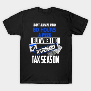 I Don't Always Work 80 Hours a Week But Tax Season T-Shirt